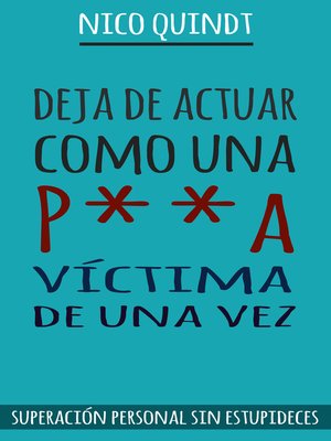 cover image of Deja de actuar como una p**a víctima de una vez